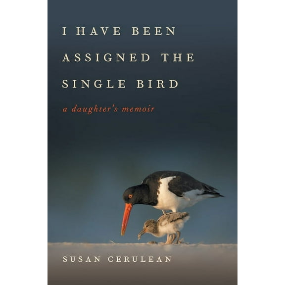 Wormsloe Foundation Nature Books I Have Been Assigned the Single Bird: A Daughter's Memoir, (Paperback)