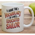 thumbnail image 5 of Gift Design Idea Humorous Gift Idea Funny Gift for Son, a Perfect Birthday Present for an Uncle - I Have the Vocabulary Of a Well Educated Sailor on 373975 11 Oz White Ceramic Coffee Mug 239751, 5 of 7