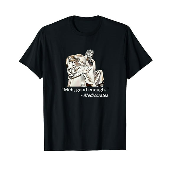 Meh, Good Enough. | Mediocrates Funny Philosophy Teacher T-Shirt