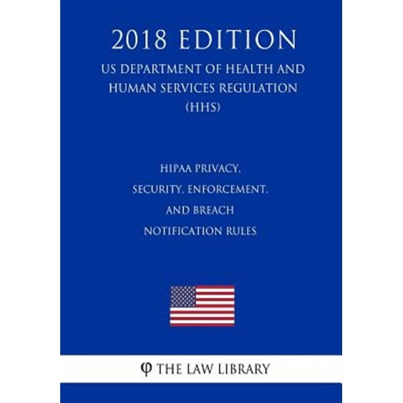 Pre-Owned HIPAA Privacy, Security, Enforcement, and Breach Notification Rules (US Department of Health and Human Services Regulation) (HHS) (2018 Edition) (Paperback)