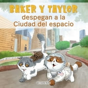 Baker Y Taylor: Baker Y Taylor: Despegan a la Ciudad del Espacio (Baker and Taylor: Blast Off in Space City) (Paperback)