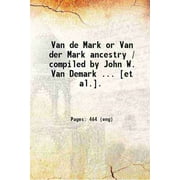 Van de Mark or Van der Mark ancestry / compiled by John W. Van Demark ... [et al.]. 1942