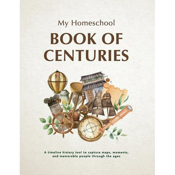 My Homeschool Book of Centuries: A timeline history book to capture maps, moments, and memorable people through the ages, (Paperback)