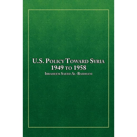 U.S. Policy Toward Syria - 1949 to 1958