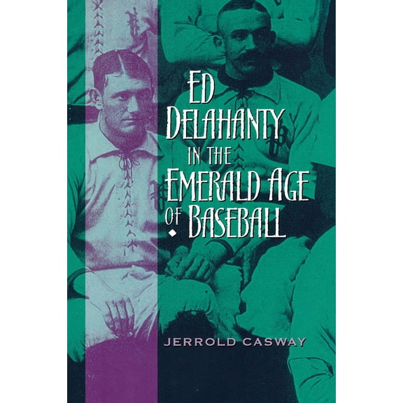 Ed Delahanty in the Emerald Age of Baseball