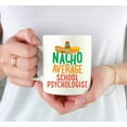 thumbnail image 3 of CTDream Funny Quirky 11oz. Ceramic Coffee Tea Mug Gag Gift, Nacho Average School Psychologist, 1-Pack, Spanish Themed Birthday Christmas Gift Ideas Coworker Him Her, Includes Gift Box, 3 of 7