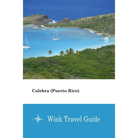 Culebra (Puerto Rico) - Wink Travel Guide - eBook (Best Places To Travel In Puerto Rico)