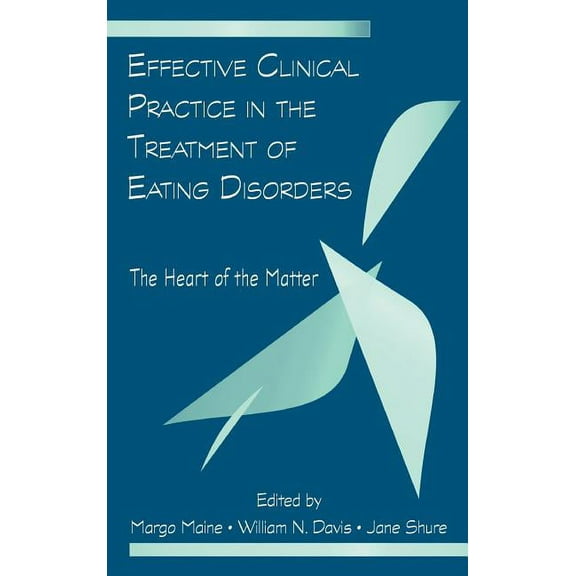 Effective Clinical Practice in the Treatment of Eating Disorders: The Heart of the Matter, (Hardcover)