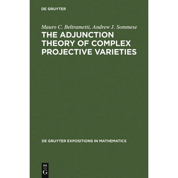 de Gruyter Expositions in Mathematics The Adjunction Theory of Complex Projective Varieties, Book 16, (Hardcover)