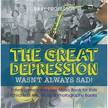 The Great Depression Wasn't Always Sad! Entertainment and Jazz Music Book for Kids | Children's Arts, Music & Photography Books - (Always The Best Photography)