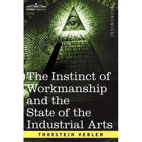 Pre-Owned The Instinct of Workmanship and the State of the Industrial Arts (Paperback) 1596058935 9781596058934