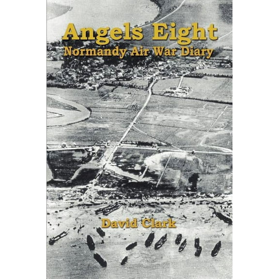 Angels Eight: Normandy Air War Diary (Paperback)