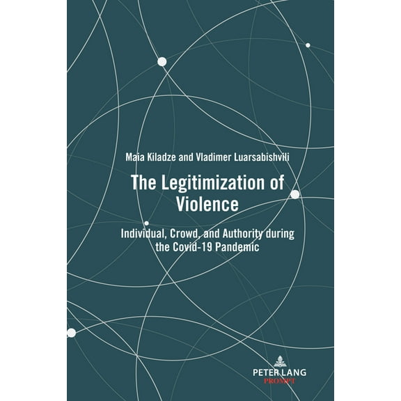 The Legitimization of Violence: Individual, Crowd, and Authority during the Covid-19 Pandemic, (Hardcover)