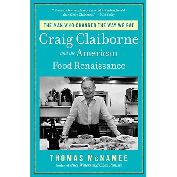 The Man Who Changed the Way We Eat: Craig Claiborne and the American Food Renaissance