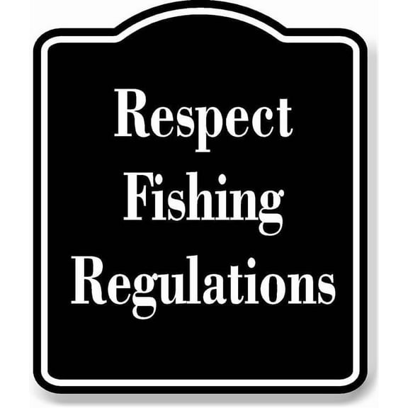 Respect Fishing Regulations BLACK Aluminum Composite Sign 20''x24''
