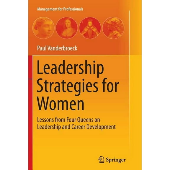 Management for Professionals Leadership Strategies for Women: Lessons from Four Queens on Leadership and Career Development, (Paperback)