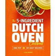 The 5-Ingredient Dutch Oven Cookbook : One Pot, 101 Easy Recipes (Paperback)