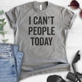thumbnail image 2 of I Can't People Today T-Shirt, Unisex Women's Men's Shirt, Awkward Girl Tee, Anti-social Antisocial Tee, Dark Heather Gray, Large, 2 of 6