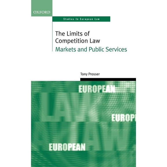 Oxford Studies in European Law The Limits of Competition Law: Markets and Public Services, (Hardcover)