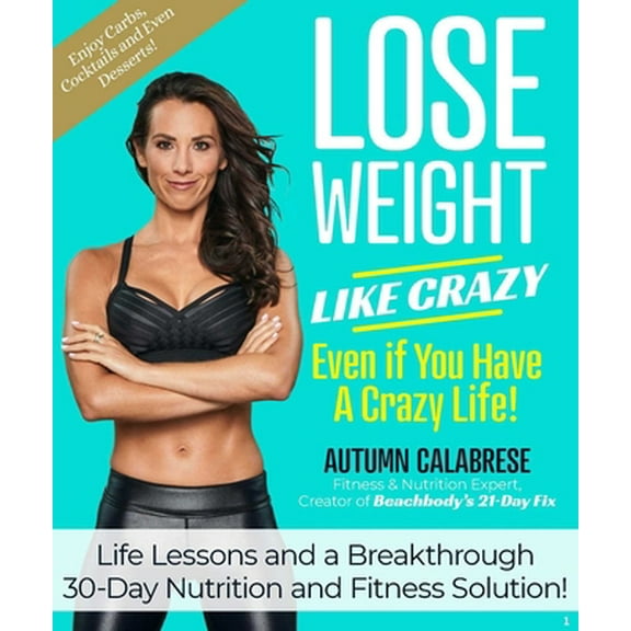 Pre-Owned Lose Weight Like Crazy Even If You Have a Crazy Life!: Life Lessons and a Breakthrough 30-Day Nutrition and Fitness Solution! (Hardcover) 1940358515 9781940358512