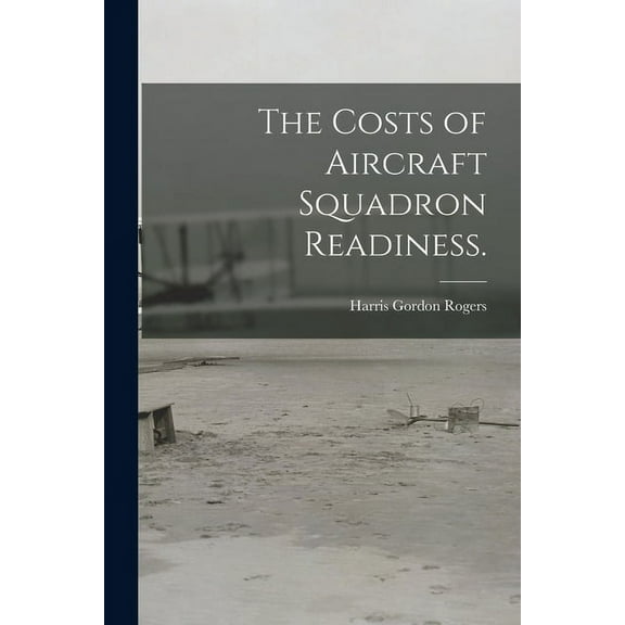 The Costs of Aircraft Squadron Readiness., (Paperback)