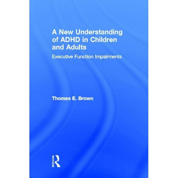 A New Understanding of ADHD in Children and Adults: Executive Function Impairments, (Hardcover)
