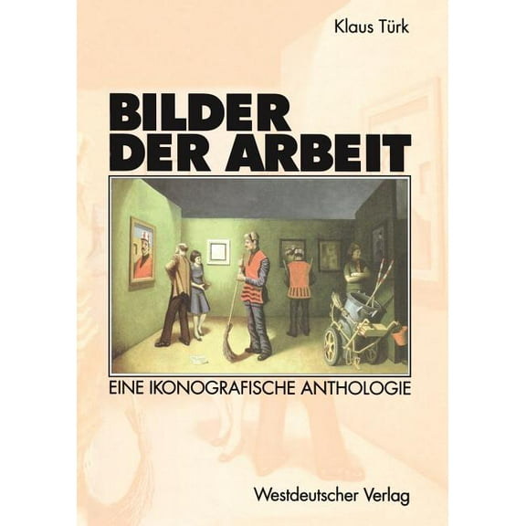 Bilder Der Arbeit: Eine Ikonografische Anthologie, (Paperback)