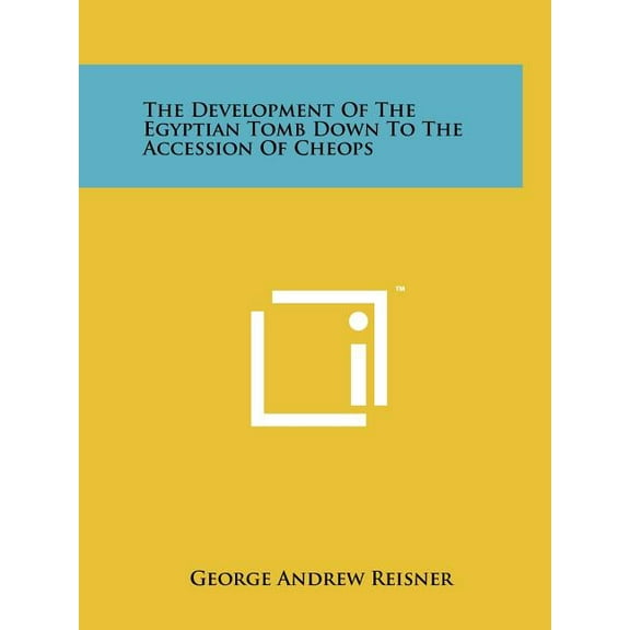 The Development Of The Egyptian Tomb Down To The Accession Of Cheops