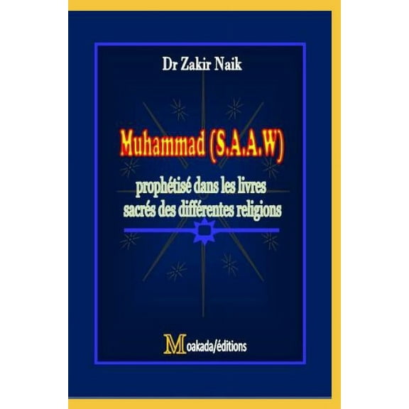 Muhammad (S.A.A.W.) prophétisé dans les livres sacrés des différentes religions (Paperback)