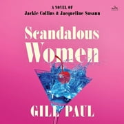 Scandalous Women: A Novel of Jackie Collins and Jacqueline Susann (Audiobook)