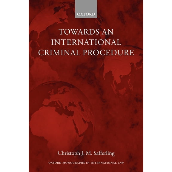 Oxford Monographs in International Law Towards an International Criminal Procedure, (Paperback)