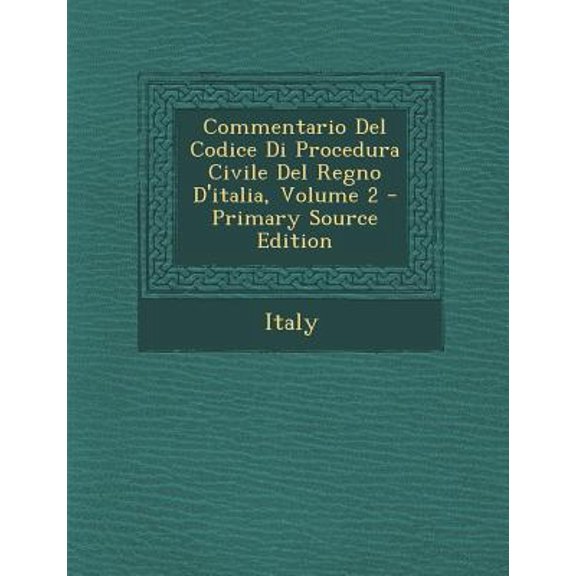 Commentario del Codice Di Procedura Civile del Regno D'Italia, Volume 2 Paperback Edition - Primary Source