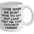 thumbnail image 2 of Sarcastic Farmer, I Love When We Don't Have to Say Out Loud That I'm Your Favorite, Unique 11oz 15oz Mug For Friends From Friends, 2 of 2
