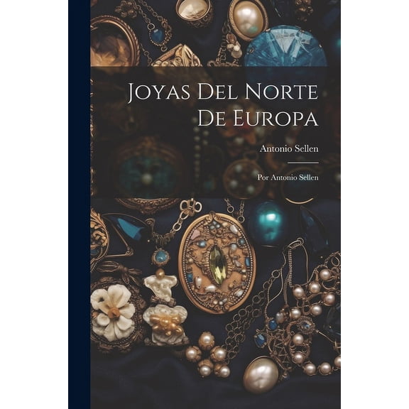 Joyas Del Norte De Europa: Por Antonio Sellen (Paperback)