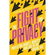 The Fight for Privacy: Protecting Dignity, Identity, and Love in the Digital Age, (Hardcover)