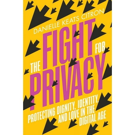 The Fight for Privacy: Protecting Dignity, Identity, and Love in the Digital Age, (Hardcover)