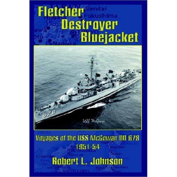 Fletcher Destroyer Bluejacket: Voyages of the USS McGowan DD 678 1951-54