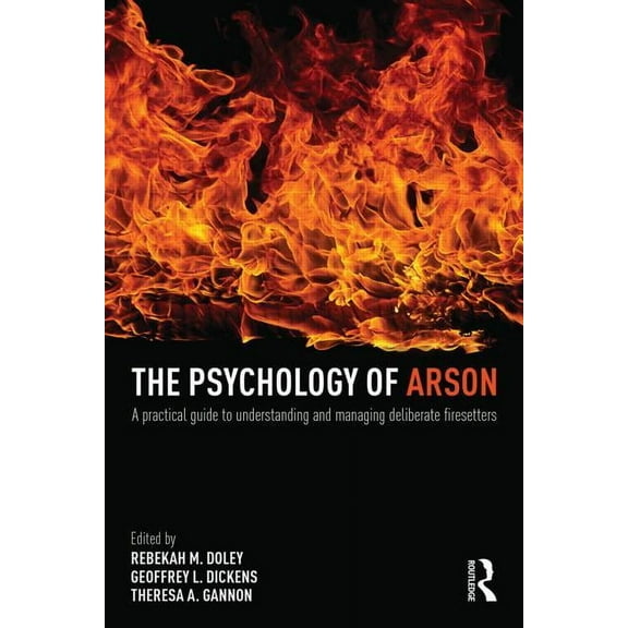 The Psychology of Arson: A Practical Guide to Understanding and Managing Deliberate Firesetters, (Paperback)