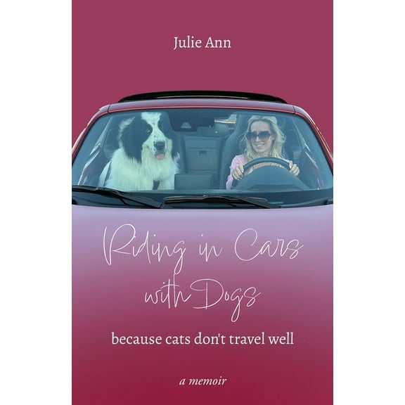 Riding in Cars with Dogs: Because Cats Don't Travel Well, (Paperback)