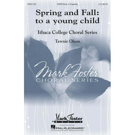 Mark Foster Spring and Fall: To a Young Child (Mark Foster Ithaca College Series) SATB a cappella by Tawnie (Best Falls In Ithaca Ny)