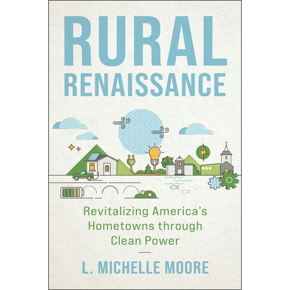 Rural Renaissance: Revitalizing America's Hometowns Through Clean Power, (Paperback)
