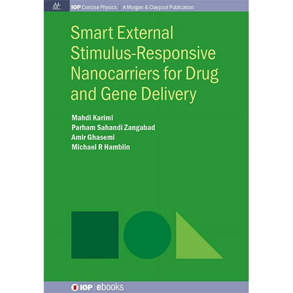 Iop Concise Physics: Smart External Stimulus-Responsive Nanocarriers for Drug and Gene Delivery (Hardcover)