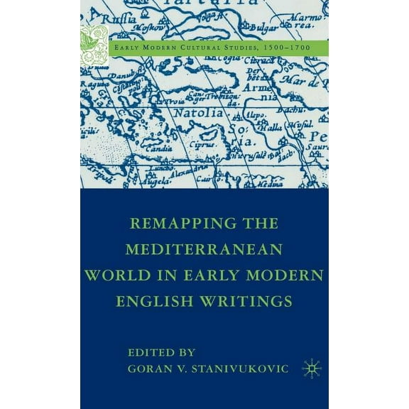 Early Modern Cultural Studies 1500-1700 Remapping the Mediterranean World in Early Modern English Writings, (Hardcover)