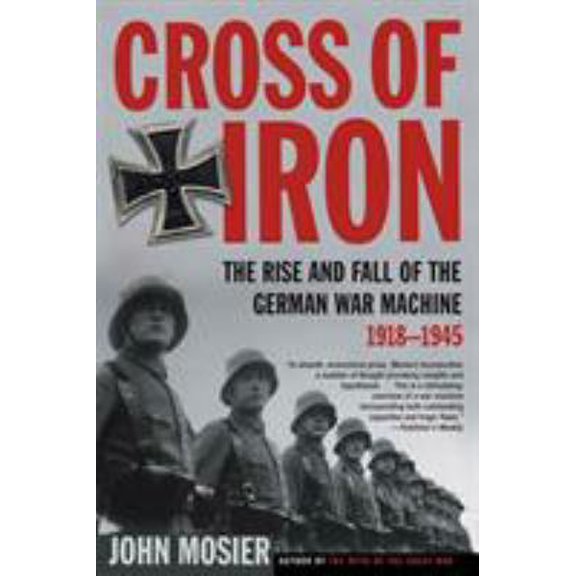 Pre-Owned Cross of Iron: The Rise and Fall of the German War Machine, 1918-1945 (Paperback) 0805083219 9780805083217