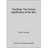 Touching: The Human Significance of the Skin [Hardcover - Used]