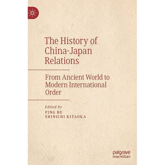 The History of China-Japan Relations: From Ancient World to Modern International Order, (Hardcover)