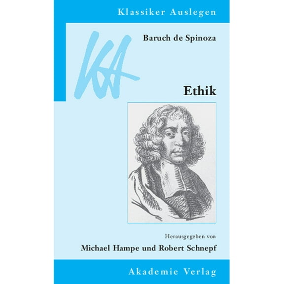 Klassiker Auslegen Baruch de Spinoza: Ethik in Geometrischer Ordnung Dargestellt, Book 31, (Paperback)