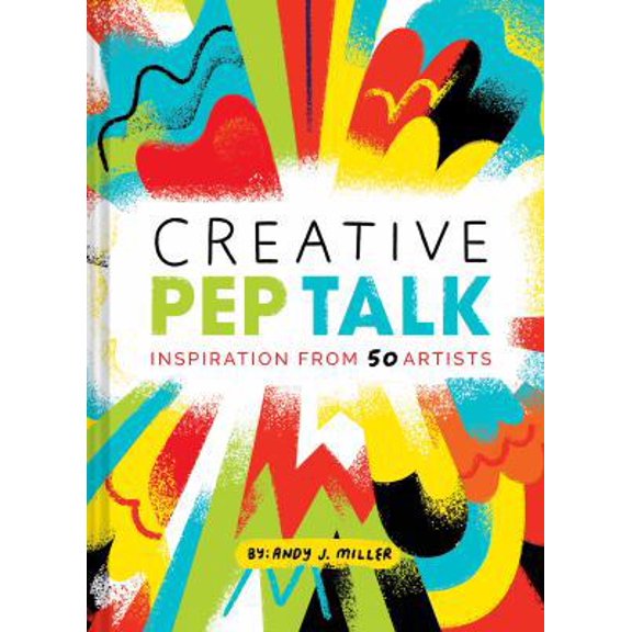 Pre-Owned Creative Pep Talk: Inspiration from 50 Artists (Gifts for Artists, Inspirational Books, Gifts for Creatives) (Hardcover) 145215208X 9781452152080