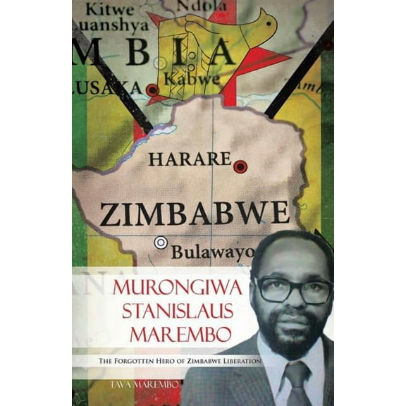 Murongiwa Stanislaus Marembo: The Forgotten Hero of Zimbabwe Liberation (Paperback)