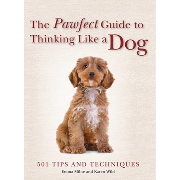 Pre-Owned The Pawfect Guide to Thinking Like a Dog: 501 Tips and Techniques (Paperback) 1684122864 9781684122868